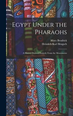 L'Égypte sous les pharaons : Une histoire entièrement tirée des monuments - Egypt Under the Pharaohs: A History Derived Entirely From the Monuments