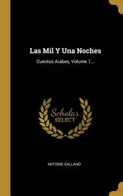 Les Mille et une nuits : Cuentos Arabes, Volume 1... - Las Mil Y Una Noches: Cuentos Arabes, Volume 1...