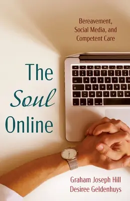 L'âme en ligne : Le deuil, les médias sociaux et les soins compétents - The Soul Online: Bereavement, Social Media, and Competent Care