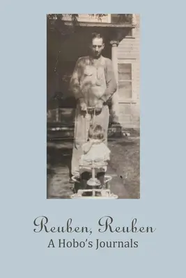 Reuben, Reuben : Le journal d'un hobo - Reuben, Reuben: A Hobo's Journals