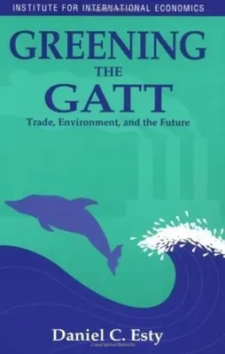 L'écologisation du GATT : le commerce, l'environnement et l'avenir - Greening the GATT: Trade, Environment, and the Future