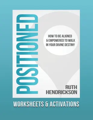 Positionné : Feuilles de travail et activations : Comment être aligné et habilité à marcher dans votre destinée divine - Positioned: Worksheets and Activations: How to Be Aligned and Empowered to Walk in Your Divine Destiny