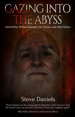 Regarder dans l'abîme : le tueur en série William Zamastil, les victimes et les autres tueurs - Gazing Into the Abyss: Serial Killer William Zamastil, the Victims, and Other Killers