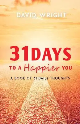 31 jours pour être plus heureux : Un livre de 31 pensées quotidiennes - 31 Days to a Happier You: A Book of 31 Daily Thoughts