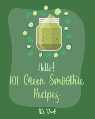 Hello&nbsp;! 101 Green Smoothie Recipes : Le meilleur livre de recettes de smoothies verts pour les débutants [Recettes de smoothies, recettes de smoothies de légumes et de fruits, recettes de smoothies verts Keto]. - Hello! 101 Green Smoothie Recipes: Best Green Smoothie Cookbook Ever For Beginners [Smoothy Recipes, Vegetable And Fruit Smoothie Recipes, Keto Green