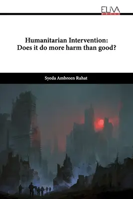 L'intervention humanitaire : Fait-elle plus de mal que de bien ? - Humanitarian Intervention: Does it do more harm than good?
