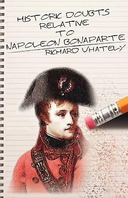 Doutes historiques concernant Napoléon Bonaparte - Historic Doubts Relative to Napoleon Bonaparte