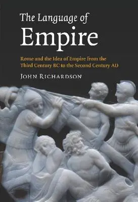 La langue de l'empire : Rome et l'idée d'empire du troisième siècle avant J.-C. au deuxième siècle après J.-C. - The Language of Empire: Rome and the Idea of Empire from the Third Century BC to the Second Century AD