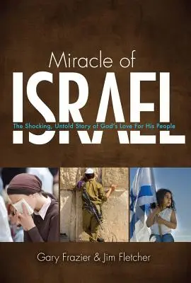 Le miracle d'Israël : L'histoire choquante et inédite de l'amour de Dieu pour son peuple - Miracle of Israel: The Shocking, Untold Story of God's Love for His People