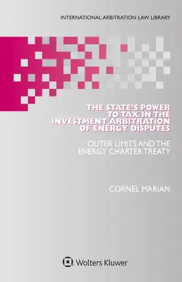 Le pouvoir fiscal de l'État dans l'arbitrage des différends énergétiques : Les limites extérieures et le traité sur la charte de l'énergie - The State's Power to Tax in the Investment Arbitration of Energy Disputes: Outer Limits and the Energy Charter Treaty