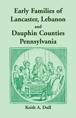 Familles anciennes des comtés de Lancaster, Liban et Dauphin, Pennsylvanie - Early Families of Lancaster, Lebanon and Dauphin Counties, Pennsylvania