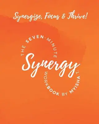 Le cahier d'exercices de la synergie en sept minutes - The Seven Minute Synergy Workbook