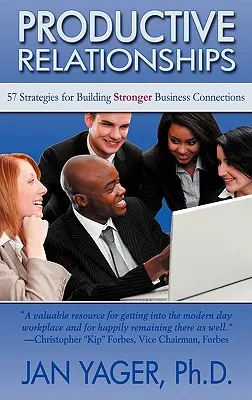 Productive Relationships : 57 stratégies pour renforcer les relations professionnelles - Productive Relationships: 57 Strategies for Building Stronger Business Connections