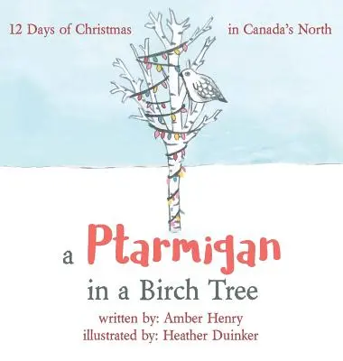 Un lagopède dans un bouleau : 12 jours de Noël dans le Nord canadien - A Ptarmigan in a Birch Tree: 12 Days of Christmas in Canada's North