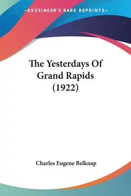 Les jours d'hier de Grand Rapids (1922) - The Yesterdays Of Grand Rapids (1922)