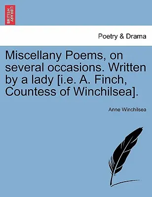 Poèmes divers, à plusieurs occasions. Écrits par une dame [I.E. A. Finch, comtesse de Winchilsea]. - Miscellany Poems, on Several Occasions. Written by a Lady [I.E. A. Finch, Countess of Winchilsea].