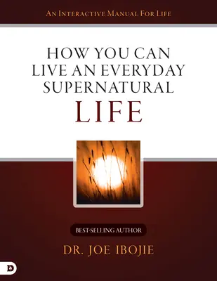 Comment vivre une vie surnaturelle au quotidien - How You Can Live an Everyday Supernatural Life