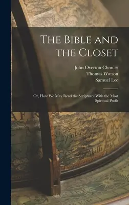 La Bible et le placard : Ou comment nous pouvons lire les Écritures avec le plus grand profit spirituel - The Bible and the Closet: Or, How we may Read the Scriptures With the Most Spiritual Profit