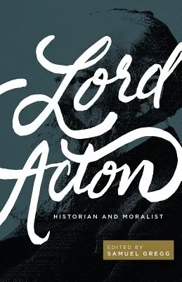 Lord Acton : Historien et moraliste - Lord Acton: Historian and Moralist