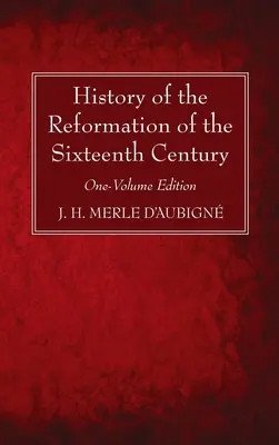 Histoire de la Réforme au XVIe siècle - History of the Reformation of the Sixteenth Century