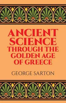 La science antique à travers l'âge d'or de la Grèce - Ancient Science Through the Golden Age of Greece