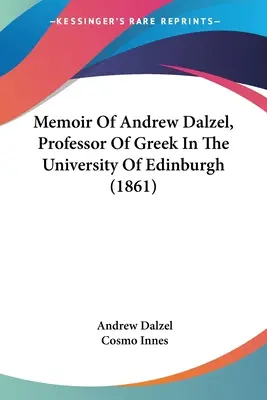 Mémoire d'Andrew Dalzel, professeur de grec à l'université d'Édimbourg (1861) - Memoir Of Andrew Dalzel, Professor Of Greek In The University Of Edinburgh (1861)