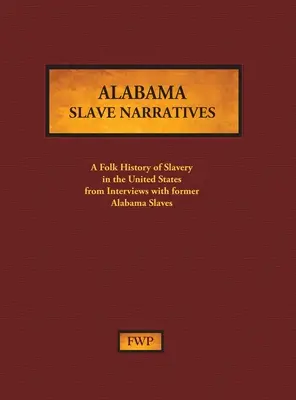 Alabama Slave Narratives : Une histoire populaire de l'esclavage aux États-Unis à partir d'entretiens avec d'anciens esclaves (Federal Writers' Project (Fwp)) - Alabama Slave Narratives: A Folk History of Slavery in the United States from Interviews with Former Slaves (Federal Writers' Project (Fwp))