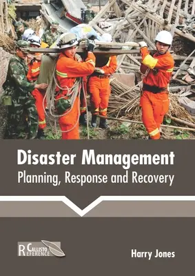 Gestion des catastrophes : Planification, réponse et récupération - Disaster Management: Planning, Response and Recovery