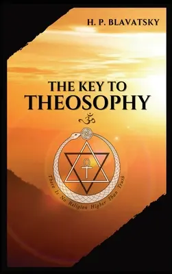 La clé de la THEOSOPHIE : Un exposé clair, sous forme de questions et de réponses, de l'éthique, de la science et de la philosophie, pour l'étude de l'art et de l'histoire de l'humanité. - The Key to THEOSOPHY: Being a clear exposition, in the form of question and answer, of the Ethics, Science, and Philosophy, for the study of