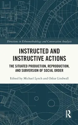 Actions instruites et instructives : La production, la reproduction et la subversion situées de l'ordre social - Instructed and Instructive Actions: The Situated Production, Reproduction, and Subversion of Social Order