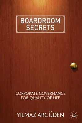 Les secrets du conseil d'administration : La gouvernance d'entreprise au service de la qualité de vie - Boardroom Secrets: Corporate Governance for Quality of Life