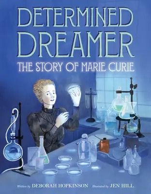 Une rêveuse déterminée : L'histoire de Marie Curie - Determined Dreamer: The Story of Marie Curie