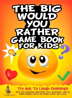 Le grand livre de jeux « Would You Rather » pour les enfants : Défi « Essayez de ne pas rire » avec 500 questions hilarantes, des scénarios idiots et 100 bonus drôles de Trivia. - The Big Would You Rather Game Book for Kids: Try Not To Laugh Challenge with 500 Hilarious Questions, Silly Scenarios, and 100 Funny Bonus Trivia The