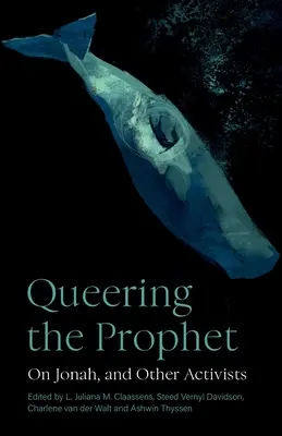 Queering the Prophet : A propos de Jonas et d'autres activistes - Queering the Prophet: On Jonah, and Other Activists