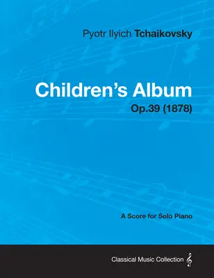 Children's Album - A Score for Solo Piano Op.39 (1878)