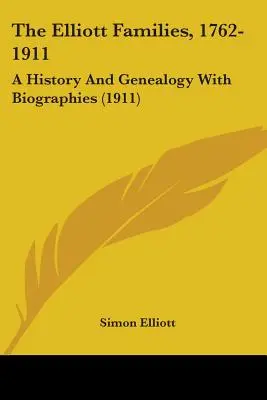 Les familles Elliott, 1762-1911 : Une histoire et une généalogie avec biographies (1911) - The Elliott Families, 1762-1911: A History And Genealogy With Biographies (1911)