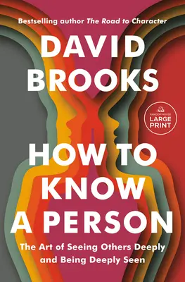 Comment connaître une personne : L'art de voir les autres en profondeur et d'être vu en profondeur - How to Know a Person: The Art of Seeing Others Deeply and Being Deeply Seen