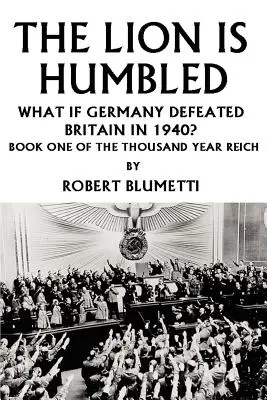 Le lion est humilié : Et si l'Allemagne avait vaincu la Grande-Bretagne en 1940 ? - The Lion is Humbled: What If Germany Defeated Britain in 1940?