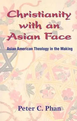 Le christianisme à visage asiatique : La théologie asiatique américaine en devenir - Christianity with an Asian Face: Asian American Theology in the Making