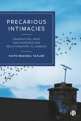 Intimités précaires : Génération, location et reproduction des relations à Londres - Precarious Intimacies: Generation, Rent and Reproducing Relationships in London