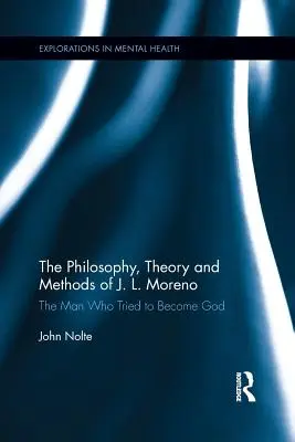 La philosophie, la théorie et les méthodes de J. L. Moreno : L'homme qui a tenté de devenir Dieu - The Philosophy, Theory and Methods of J. L. Moreno: The Man Who Tried to Become God