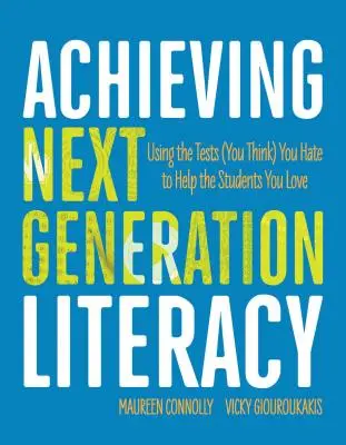 Atteindre la littératie de la prochaine génération : Utiliser les tests (que vous pensez) détester pour aider les élèves que vous aimez - Achieving Next Generation Literacy: Using the Tests (You Think) You Hate to Help the Students You Love