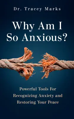 Pourquoi suis-je si anxieux ? Des outils puissants pour reconnaître l'anxiété et retrouver la paix - Why Am I So Anxious?: Powerful Tools for Recognizing Anxiety and Restoring Your Peace