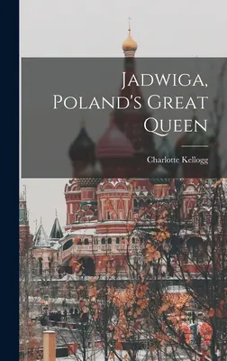 Jadwiga, la grande reine de Pologne - Jadwiga, Poland's Great Queen
