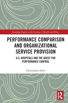 Comparaison des performances et fourniture de services organisationnels : Les hôpitaux américains et la quête du contrôle des performances - Performance Comparison and Organizational Service Provision: U.S. Hospitals and the Quest for Performance Control