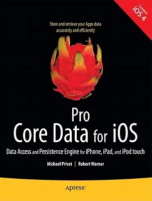 Pro Core Data pour IOS : Moteur d'accès aux données et de persistance pour Iphone, Ipad et iPod Touch - Pro Core Data for IOS: Data Access and Persistence Engine for Iphone, Ipad, and iPod Touch