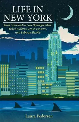 La vie à New York : Comment j'ai appris à aimer les hommes-raclettes, les suceurs de jetons, les tordeurs de poubelles et les requins du métro - Life in New York: How I Learned to Love Squeegee Men, Token Suckers, Trash Twisters, and Subway Sharks