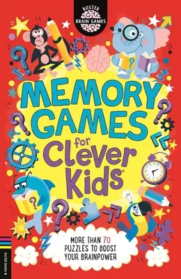 Jeux de mémoire pour enfants intelligents(r) : Plus de 70 énigmes pour stimuler votre puissance cérébrale - Memory Games for Clever Kids(r): More Than 70 Puzzles to Boost Your Brain Power