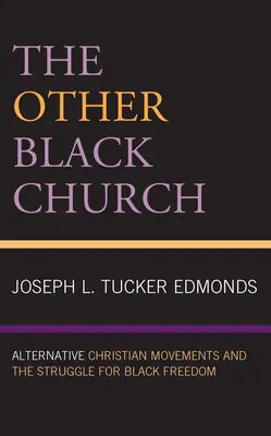 L'autre église noire : Les mouvements chrétiens alternatifs et la lutte pour la liberté des Noirs - The Other Black Church: Alternative Christian Movements and the Struggle for Black Freedom