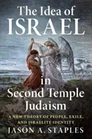 L'idée d'Israël dans le judaïsme du Second Temple : Une nouvelle théorie du peuple, de l'exil et de l'identité israélite - The Idea of Israel in Second Temple Judaism: A New Theory of People, Exile, and Israelite Identity